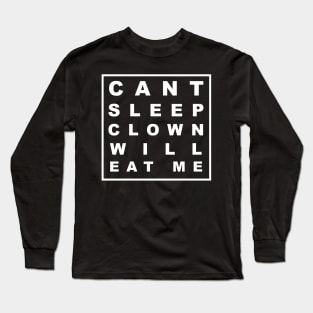 CANT SLEEP CLOWN WILL EAT ME Long Sleeve T-Shirt